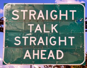 Straight Talk Straight Ahead. Radical Candor.